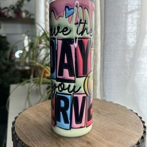 New Have The Day You Deserve 20oz Tumbler